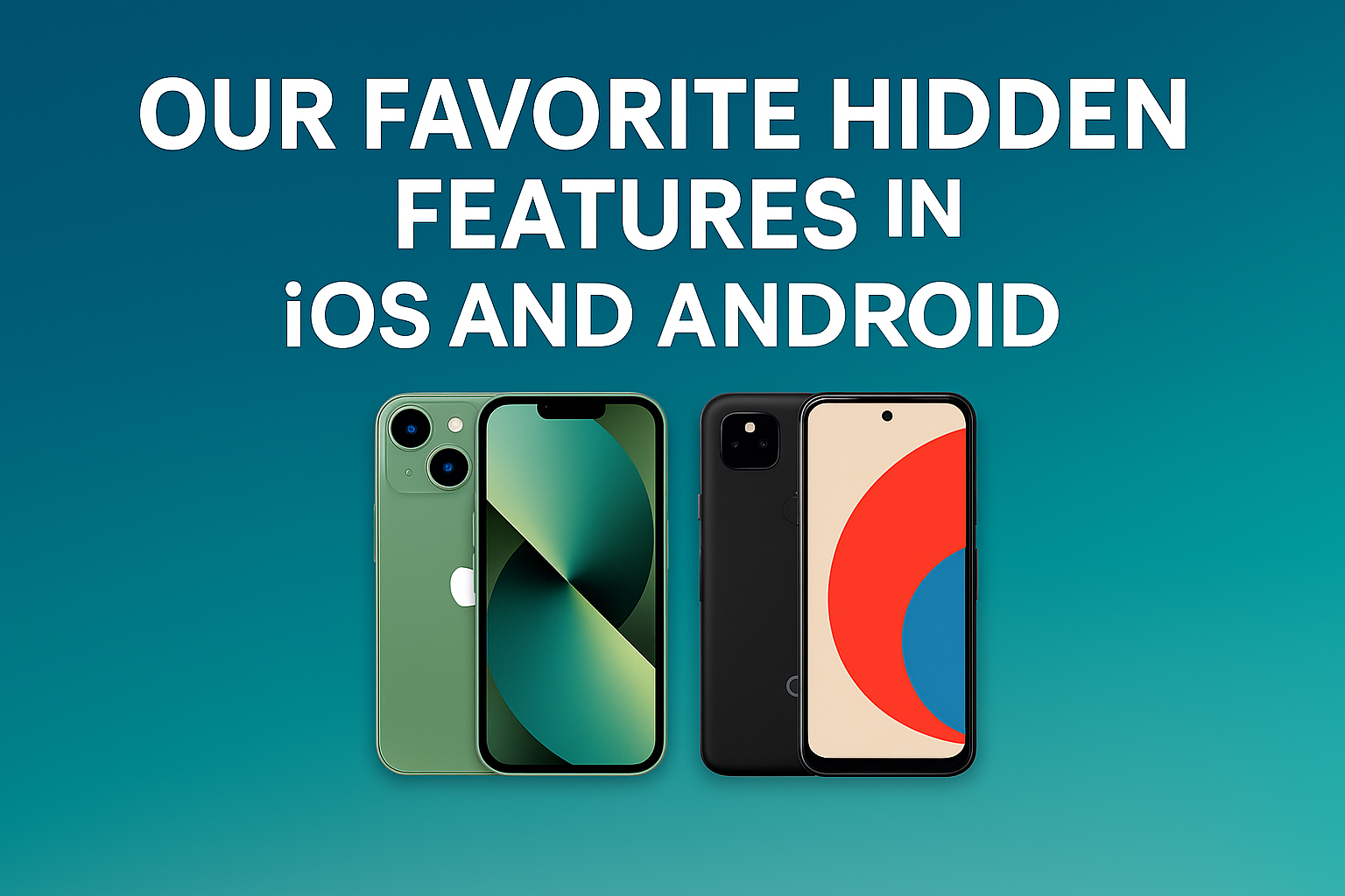Our Favorite Hidden Features in iOS and Android